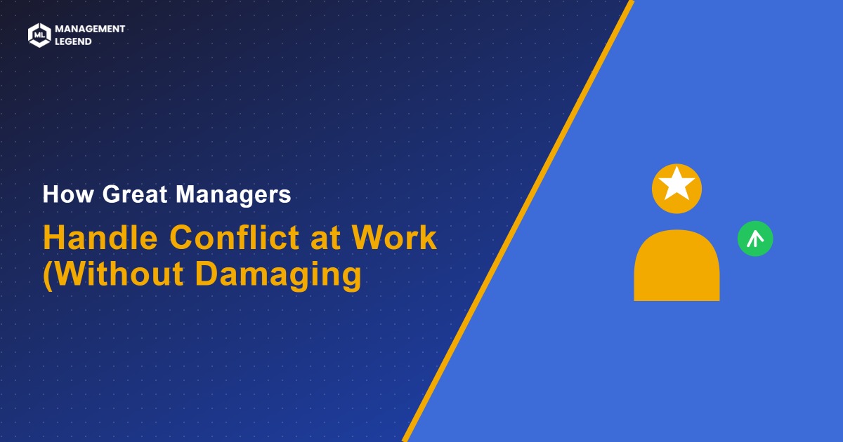 Leadership — How Great Managers  Handle Conflict at Work (Without Damaging — Management Legend