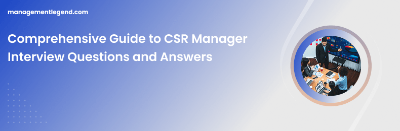 Comprehensive Guide to CSR Manager Interview Questions and Answers