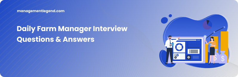 Daily Farm Manager Interview Questions &amp; Answers