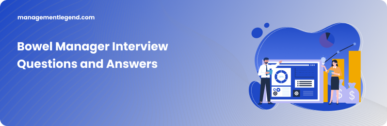 Bowel Manager Interview Questions and Answers
