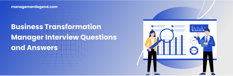 Business Transformation Manager Interview Questions and Answers
