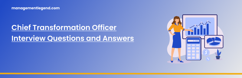 Chief Transformation Officer Interview Questions and Answers