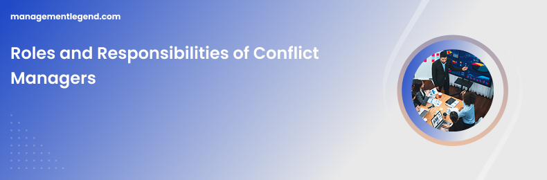 Roles and Responsibilities of Conflict Managers