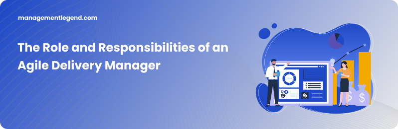 The Role and Responsibilities of an Agile Delivery Manager